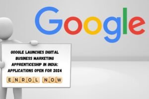 Google launches Digital Business Marketing Apprenticeship in India: Applications open for 2024